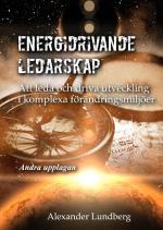 Energidrivande Ledarskap - Att Leda Och Driva Utveckling I Komplexa Förändringsmiljöer