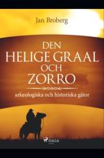 Den Heliga Graal Och Zorro - Arkeologiska Och Historiska Gåtor