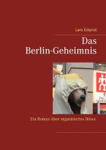 Das Berlin-geheimnis - Ein Roman Über Organisiertes Böses