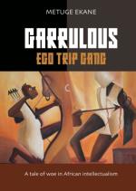 Garrulous Ego Gang - A Tale Of Woe In African Intellectualism
