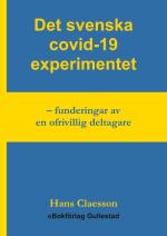Det Svenska Covid-19 Experimentet - Funderingar Av En Ofrivillig Deltagare