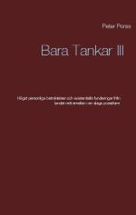Bara Tankar Iii - Högst Personliga Betraktelser Och Existentiella Funderingar Från Landet Mitt Emellanien Slags Poesiform