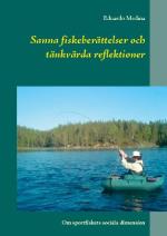 Sanna Fiskeberättelser Och Tänkvärda Reflektioner - Om Sportfiskets Sociala