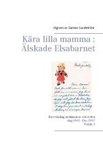 Kära Lilla Mamma - Älskade Elsabarnet - Brevväxling Mellan Mor Och Dotter 1945