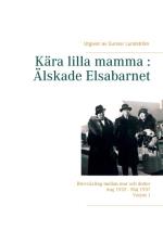 Kära Lilla Mamma - Älskade Elsabarnet - Brevväxling Mellan Mor Och Dotter Aug 1932 - Maj 1937