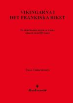 Vikingarna I Det Frankiska Riket - En Jämförande Studie Av Några Källor Från 800-talet