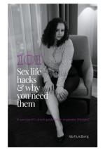 101 #sexlifehacks & Why You Need Them - A Sex Coach`s Short Guide To An Orgasmic Lifestyle!