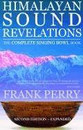 Himalayan Sound Revelations - The Complete Singing Bowl Book