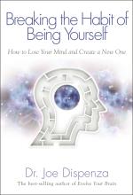Breaking The Habit Of Being Yourself - How To Lose Your Mind And Create A N