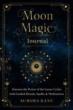 Moon Magic Journal - Volume 8- Harness The Power Of The Lunar Cycles With Guided Rituals, Spells, And Meditations