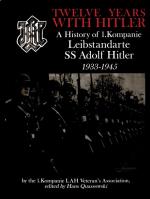Twelve Years With Hitler - A History Of 1.kompanie Leibstandarte Ss Adolf H