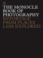 Monocle Book Of Photography - Reportage From Places Less Explored