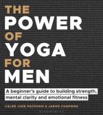 Power Of Yoga For Men - A Beginner`s Guide To Building Strength, Mental Cla