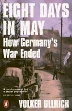 Eight Days In May - How Germany`s War Ended