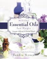 Mixing Essential Oils For Magic- Aromatic Alchemy For Personal Blends