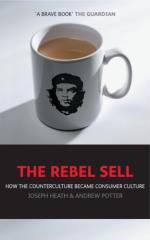 Rebel Sell - How The Counter Culture Became Consumer Culture