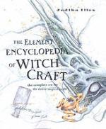 Element Encyclopedia Of Witchcraft - The Complete A-z For The Entire Magica