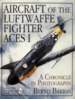 Aircraft Of The Luftwaffe Fighter Aces I - A Chronicle In Photographs