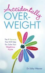 Accidentally Overweight - The 9 Elements That Will Help You Solve Your Weig