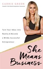 She Means Business - Turn Your Ideas Into Reality And Become A Wildly Succe