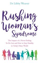 Rushing Womans Syndrome - The Impact Of A Never-ending To-do List And How T
