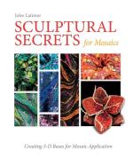 Sculptural Secrets For Mosaics - Creating 3-d Bases For Mosaic Application