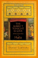 Subject Tonight Is Love- 60 Wild & Sweet Poems Of Hafiz