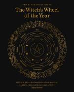 The Ultimate Guide To The Witch`s Wheel Of The Year
