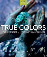 True Colors - World Masters Of Natural Dyes And Pigments