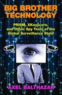 Big Brother Technology - Prism, Xkeyscore, And Other Spy Tools Of The Globa