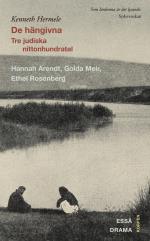 De Hängivna - Tre Judiska Nittonhundratal - Hannah Arendt, Golda Meir, Ethel Rosenberg - Drama, Essä