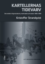 Kartellernas Tidevarv - Organiseringen Av En Marknad. De Svenska Rörgrossisterna, Marknaden Och Staten 1909-1990