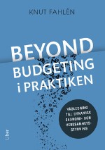 Beyond Budgeting I Praktiken - Vägledning Till Dynamisk Ekonomi- Och Verksamhetsstyrning