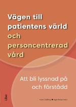 Vägen Till Patientens Värld Och Personcentrerad Vård - Att Bli Lyssnad På Och Förstådd