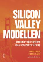 Silicon Valley-modellen - Lärdomar Från Världens Mest Innovativa Företag