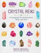 Crystal Reiki- A Handbook For Healing Mind, Body, And Soul
