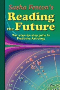 Sasha Fenton`s Reading The Future - Your Step-by-step Guide To Predictive Astrology