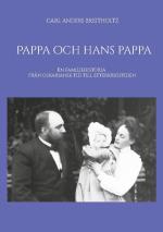 Pappa Och Hans Pappa - En Familjehistoria Från Oskariansk Tid Till Efterkrigstiden