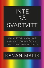 Inte Så Svartvitt - En Historia Om Ras Från Vit Överhöghet Till Identitetspolitik