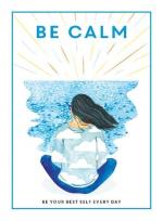 Be Calm- Be Your Best Self Every Day (be You)