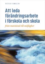 Att Leda Förändringsarbete I Förskola Och Skola - Från Motstånd Till Möjlighet