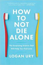 How To Not Die Alone- The Surprising Science That Will Help You Find Love