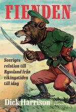 Fienden - Sveriges Relation Till Ryssland Från Vikingatiden Till Idag