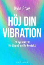 Höj Din Vibration - 77 Nycklar Till Fördjupad Andlig Kontakt