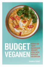 Budgetveganen - Över 100 Växtbaserade Recept Som Inte Kosta