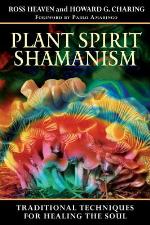 Plant Spirit Shamanism - Traditional Techniques For Healing The Soul