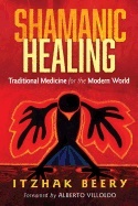 Shamanic Healing - Traditional Medicine For The Modern World