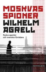 Moskvas Spioner - Ryska Agenter Och Svenska Förrädare