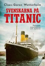 Svenskarna På Titanic - Fartyget, Människorna Och Myterna