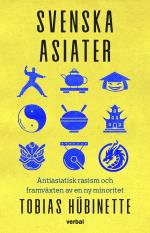 Svenska Asiater - Antiasiatisk Rasism Och Framväxten Av En Ny Minoritet